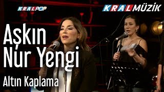 Aşkın Nur Yengi - Altın Kaplama (Kral Pop Akustik)
