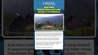 Wae Rebo, Desa Adat di Manggarai, NTT, Berada 1 000 mdpl dengan Tujuh Rumah Adat dan Budaya Khas