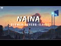 Naina Slowed Reverb Lofi Mix Crew Diljit Dosanjh Ft Badshah