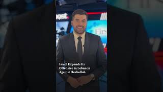 Israel Expands Its Offensive in Lebanon Against Hezbollah