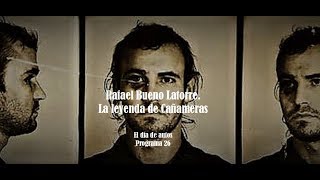 Rafael Bueno Latorre. La leyenda de Cañameras. Programa 26.