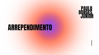 ARREPENDIMENTO - Paulo Borges Júnior e Cláudio Carvalho