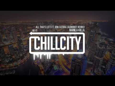 Manila Killa - All Thats Left Ft. Joni Fatora (Audiobot Remix)