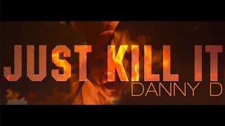 DANNY D MALOY JUST KILL IT (official video clip)