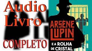 AUDIOLIVRO ARSENE LUPIN E A ROLHA DE CRISTAL (COMPLETO)