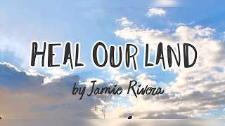 HEAL OUR LAND (With Lyrics) - Jamie Rivera
