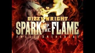 Dizzy Wright - Spark up the Flame (Lyrics)