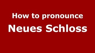 How to pronounce Neues Schloss