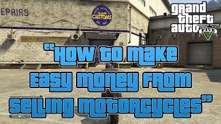 GTA 5 Online: "How To Make Easy Money Selling Motorcycles" (Grand Theft Auto V Gameplay)