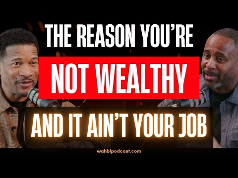 The Real Reason You’re Not Wealthy (And It Ain’t Your Job)