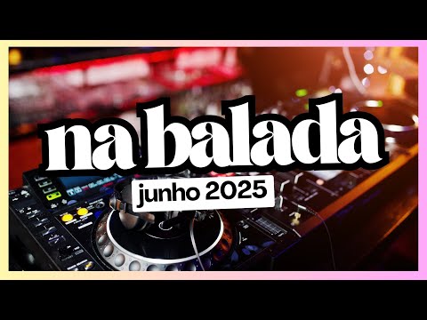 NA BALADA - JUNHO 2025 | SEQUÊNCIA MIXADA JOVEM PAN! Só as melhores da DANCE Music ATUAL!