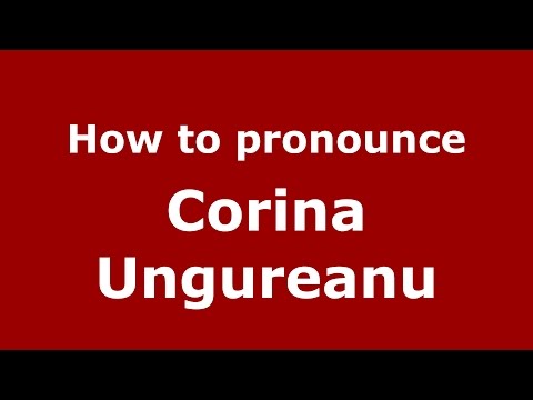 How to pronounce Corina Ungureanu (Romanian/Romania)  - PronounceNames.com