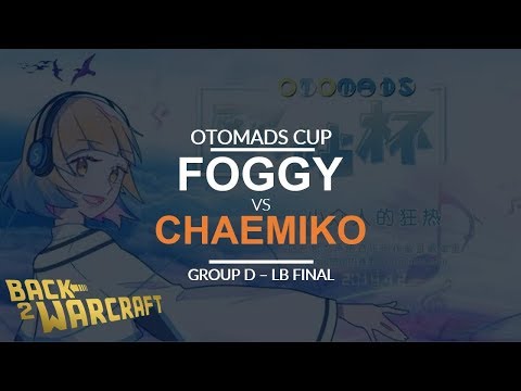 OTOMADS Cup - LB Final (Group D) - [N] Foggy vs. Chaemiko [H]