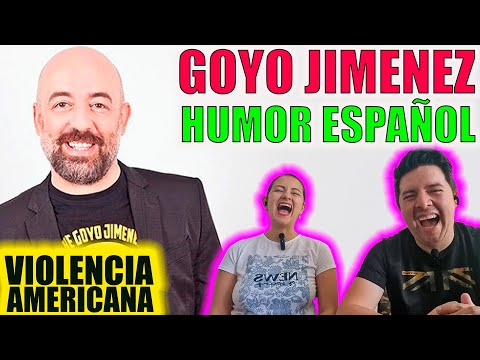 Comedia ESPAÑOLA | Reacción a GOYO JIMENEZ | violencia americana | Increible Monologo