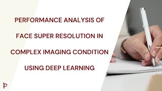 Download the video "Performance Analysis of Face Super Resolution in Complex Imaging Condition using Deep Learning"