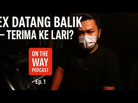 Ex Datang Balik — Terima Ke Lari?” | On Da Way Podcast Episod 1