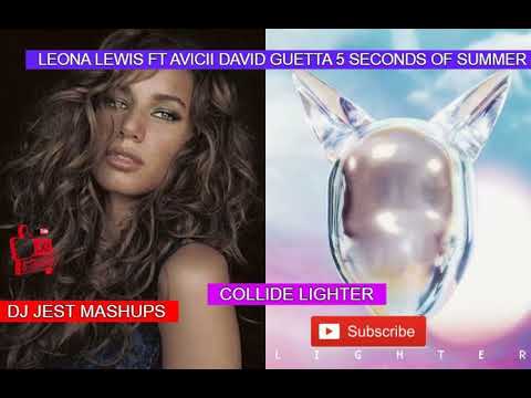 leona lewis & avicii ft galantis david guetta 5 seconds of summer collide lighter dj jest mashup pop