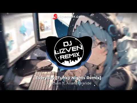 Dj Lizven ft. Ariana Grande - Everyday [Funky Nights Remix]