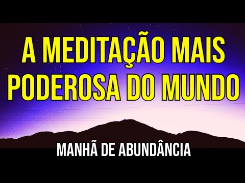 MANHÃ DE ABUNDÂNCIA – A MEDITAÇÃO MAIS PODEROSA DO MUNDO DA LEI DA ATRAÇÃO
