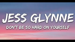 Jess Glynne - Don&#39;t Be So Hard On Yourself (Lyrics)