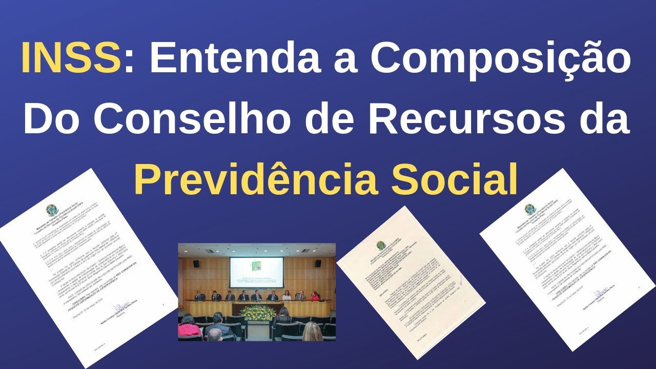 INSS: Entenda a Composição Do Conselho de Recursos da Previdência Social