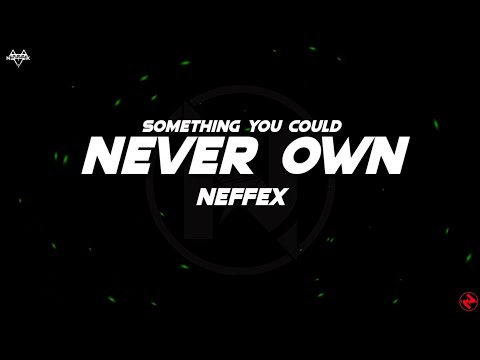 NEFFEX - SOMETHING YOU COULD NEVER OWN (Lyrics)