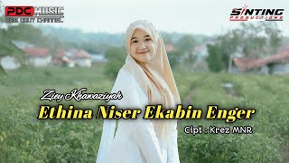 Download lagu Ethina Niser Ekabin Enger - Ziey Khawaziyah // Cipt : Krez MNR // PDC MUSIC Versi Saronen  mp3