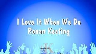 I Love It When We Do - Ronan Keating (Karaoke Version)