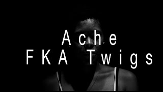 Ache - FKA Twigs