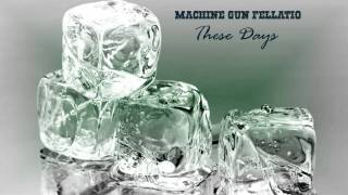 Machine Gun Fellatio - These Days