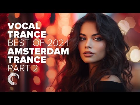 VOCAL TRANCE: BEST OF 2024 PART 2 - AMSTERDAM TRANCE [FULL ALBUM]