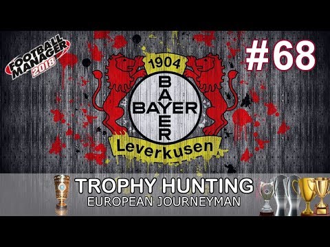 FM18 Journeyman - Episode 68 - BEST EPISODE EVER - BAYER LEVERKUSEN - FOOTBALL MANAGER 2018