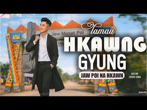 𝐉𝐀𝐖 𝐏𝐎𝐈 𝐍𝐀 𝐇𝐊𝐀𝐖𝐍 ▪️Naw Hpwi Hkun Nawng▫️Cover-Lamau Hkawng Gyung