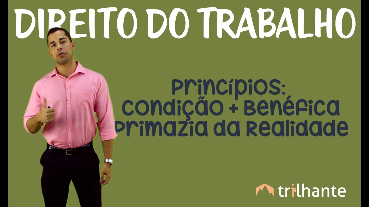 Princípio da Condição mais Benéfica / Primazia da Realidade - Direito do Trabalho OAB
