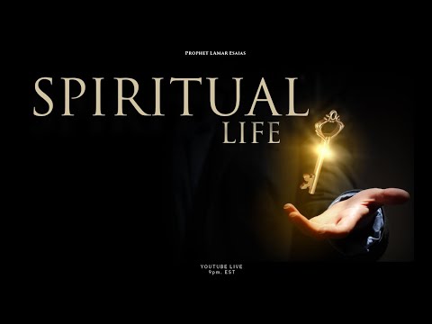 SPIRITUAL LIFE // UNSEEN // PROPHET LAMAR ESAIAS