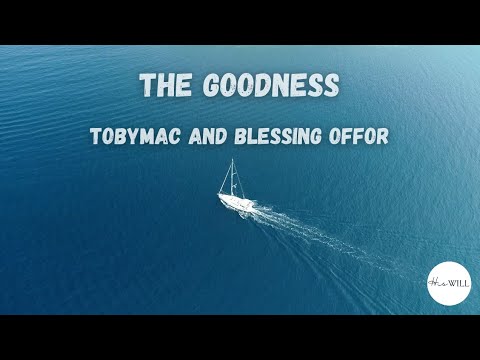 The Goodness (Lyrics) | TobyMac and Blessing Offor