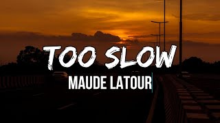 Maude Latour - Too Slow (lyrics) | Everybody has so much to say about the party they don't go to