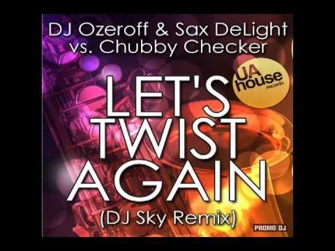 Dj Ozeroff & Sax DeLight   Let's Twist Again Dj Sky Remix