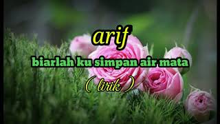 Download lagu arif - biarlah ku simpan air mata - lirik mp3