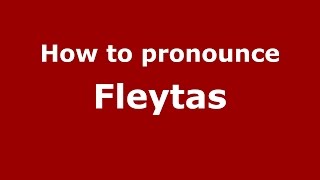 How to pronounce Fleytas