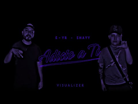 E - YR & Enayy • Adicto a Ti [Official Visualizer]
