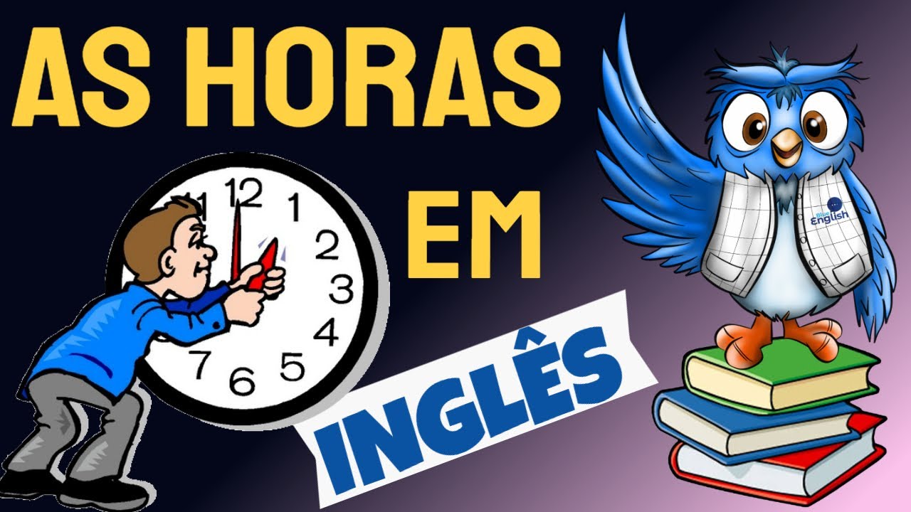 AS HORAS em INGLÊS - Você SABIA disso?