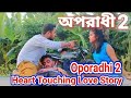 Oporadhi 2 New Heart Touching Love Story Video 2018||Feat Arman alif||The Faltu Director