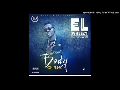 Elwheezy ft coby dave - Body on fleek