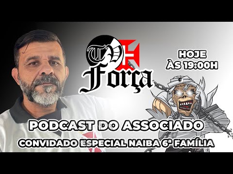 PODCAST DO ASSOCIADO - CONVIDADO ESPECIAL NAIBA DA 6ª FAMÍLIA - SEJA SÓCIO DA FORÇA JOVEM VASCO.