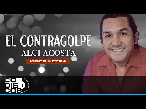 El Contragolpe, Alci Acosta - Video Letra