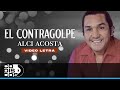 El Contragolpe, Alci Acosta - Video Letra