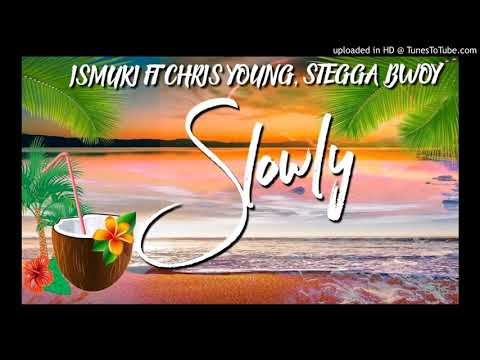 Ismuki- Slowly ft Chris Young & Stegga Bwoy ( Audio Official)