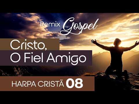 🎵 Cristo, O Fiel Amigo 08 – Versão Remix Gospel | Sons da Harpa (Harpa Cristã)