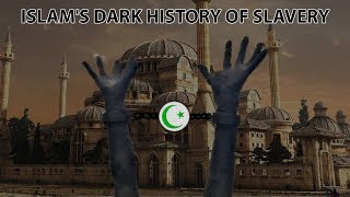 Islam's Dark History of Slavery (Whitewashed and Forgotten)
